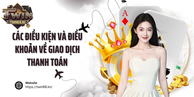 Các điều kiện và điều khoản về giao dịch thanh toán