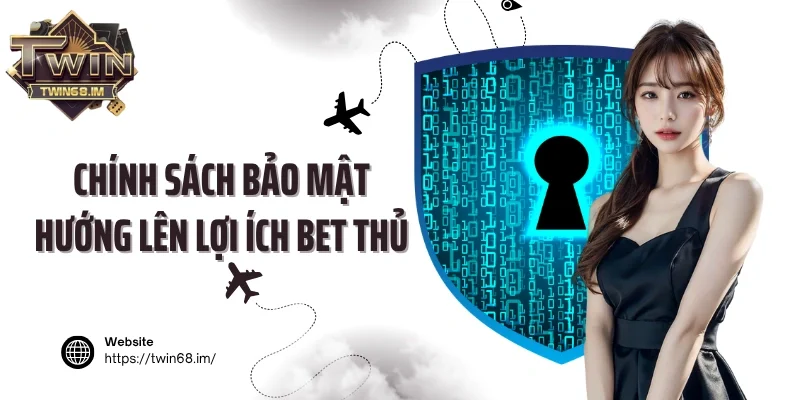 Chính sách bảo mật hướng lên lợi ích bet thủ