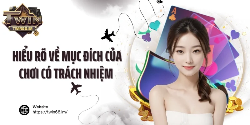 Hiểu rõ về mục đích của chơi có trách nhiệm 