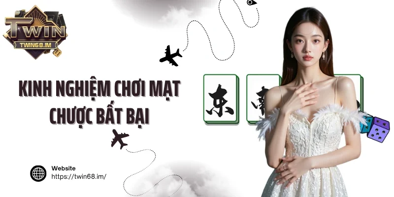 Kinh nghiệm chơi Mạt chược bất bại